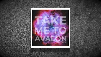 Take Me To Avalon - Drowning - Out Now!