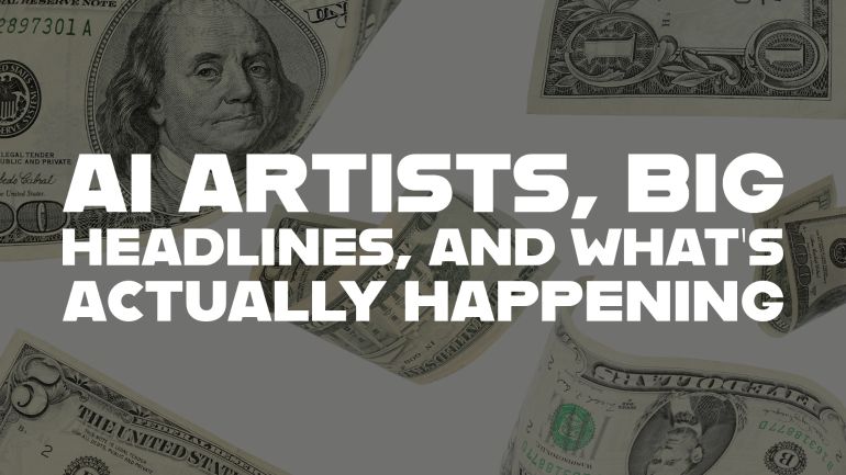 AI Artists, Big Headlines…